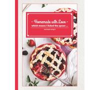 Homemade with Love Recipe Book: Write your favorite family recipes, treasured traditions, & new creations all in one beautiful place. Blank Recipe ... | Great Gift For the Baker in your life.