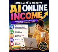HOMEMAKER'S GUIDE TO AI ONLINE INCOME: Beginners Guide to Sustainable Passive Income Using ChatGPT. Zero Tech Skills Needed. Includes 90-Day Action Plan, Workbook and 200 Plus Prompts