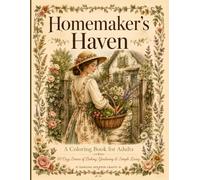 Homemaker's Haven: A Coloring Book for Adults: 50 Cozy Scenes of Baking, Gardening, Homemaking & Simple Living for Stress Relief