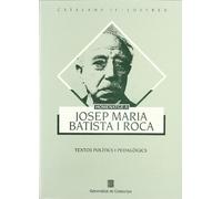 Homenatge a Josep M. Batista i Roca. Textos polítics i pedagògics (Catalans Il·lustres)