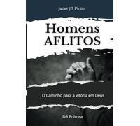 Homens Aflitos: O Caminho para Vitória em Deus - Uma Jornada de Superação e Esperança