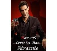 Homens - Como Ser Mais Atraente (ebook)