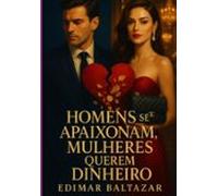 Homens Se Apaixonam Mulheres Querem Dinheiro (ebook)