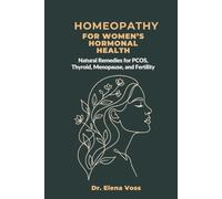 Homeopathy for Women's Hormonal Health: Natural Remedies for PCOS, Thyroid, Menopause, and Fertility