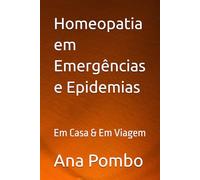 Homeopatia em Emergências e Epidemias: Em Casa & Em Viagem