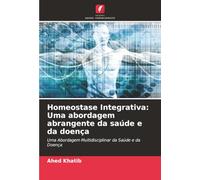 Homeostase Integrativa: Uma abordagem abrangente da saúde e da doença: Uma Abordagem Multidisciplinar da Saúde e da Doença