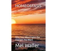 HOMEOSTASIS: Why Your Mind Fights the Changes You Want