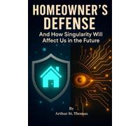 Homeowner’s Defense: And How Singularity Will Affect Us in The Future