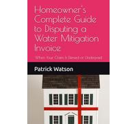 Homeowner's Complete Guide to Disputing a Water Mitigation Invoice: When Your Claim Is Denied or Underpaid
