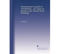 Homeowner's guide to retrofitting : six ways to protect your house from flooding