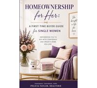 HOMEOWNERSHIP FOR HER: A First-Time Homebuyer’s Companion for Single and Divorced Women Ready to Build Confidence, Wealth, and a Place to Call Home
