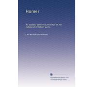 Homer: An address delivered on behalf of the Independent labour party,