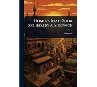 Homer’s Iliad, Book Xxi. [Ed.] by A. Sidgwick