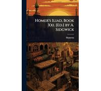 Homer’s Iliad, Book Xxi. [Ed.] by A. Sidgwick
