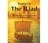 Homer’s The Iliad: The Epic Tale of the Trojan War - Adapted and Illustrated for Young Readers (Classics of Homer - Adapted and Illustrated for Young Readers)