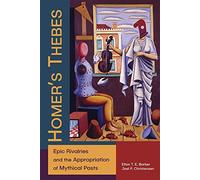 Homer’s Thebes: Epic Rivalries and the Appropriation of Mythical Pasts: 84 (Hellenic Studies Series)