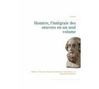Homère Lintégrale Des Oeuvres En Un Seul Volume (ebook)