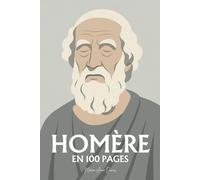 Homère : ses plus grands écrits en 100 pages: Une traversée des origines de notre imaginaire, où héros et dieux révèlent la condition humaine dans toute sa grandeur tragique.