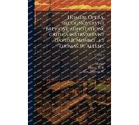 Homeri Opera; recognovervnt breviqve adnotatione critica instrvxervnt David B. Monro .. et Thomas W. Allen ..