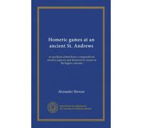 Homeric games at an ancient St. Andrews: an epyllium edited from a comparatively modern papyrus and shattered by means of the higher criticism