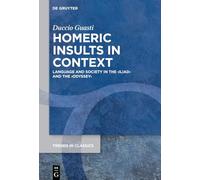 Homeric Insults in Context: Language and Society in the ›Iliad‹ and the ›Odyssey‹: 206 (Trends in Classics - Supplementary Volumes, 206)