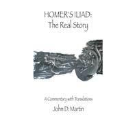 Homer's Iliad: The Real Story: A commentary with translations