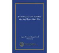 Homers Zorn des Achilleus und der Homeriden Ilias