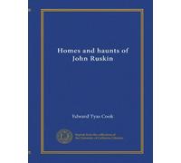 Homes and haunts of John Ruskin