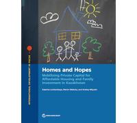 Homes and Hopes: Mobilizing Private Capital for Affordable Housing and Family Investment in Kazakhstan (International Development in Focus)