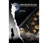 HOMES BEYOND THE EARTH: A Guide to Adaptive Outer Space Habitats