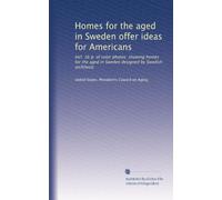 Homes for the aged in Sweden offer ideas for Americans: Incl. 16 p. of color photos. showing homes for the aged in Sweden designed by Swedish architects