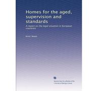 Homes for the aged, supervision and standards: A report on the legal situation in European countries: Volume 2