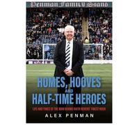 Homes, Hooves and Half-time Heroes: Life and Times of the Man Behind Raith Rovers’ Finest Hour