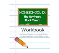 Homeschool 101: The No-Panic Boot Camp Workbook