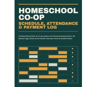Homeschool Co-op Schedule, Attendance & Payment Log: A Weekly Record Book for Co-op Leaders and Homeschooling Families | 36 Session Logs, Tuition & Fee Tracker, Volunteer Hours & Student Roster