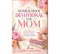 HOMESCHOOL DEVOTIONAL FOR MOM: 365 Days of Bible Study, Faith, Grace, Prayer, and Biblical Encouragement for the Homeschool Mom