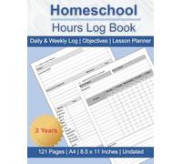 Homeschool Hours Log Book: 2 Year Daily Lessons and Learning Time | Weekly Sheets for each Subject | 121 Pages 8.5x11, A4