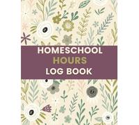 Homeschool Hours Log Book (8.5 x 11 Inches): Floral Designed Notebook - Daily Learning Time & Attendance Tracking Record for Home Education