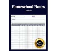 Homeschool Hours Log Book: Homeschool Record Book with Daily and Weekly Logs to Track Hours Subjects and Lessons for an Organized Schedule