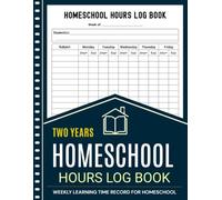 Homeschool Hours Log Book: Two-Year Weekly Lesson and Time Record Book for Tracking Subjects, Start and End Times, Monday Through Friday