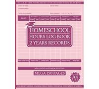 Homeschool Hours Log: Mega 150-Page, 2-Year Record Keeping Notebook to Track Study Hours for Each Subject - Plus Reading, Field Trips, Physical Education & More