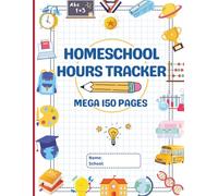 Homeschool Hours Tracker Notebook: Mega 150-Page, 2-Year Record Keeper to Log Study Hours for Each Subject - Plus Reading, Field Trips, Physical Education & More