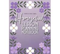 Homeschool Lesson Planning Notebook: 12 Undated Months, 52 weeks and Motivational Quotes and Small Coloring Flowers to relax Between Tasks (Purple Series)
