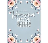 Homeschool Lesson Planning Notebook: 12 Undated Months, 52 weeks and Motivational Quotes and Small Coloring Flowers to relax Between Tasks (Blue Series)
