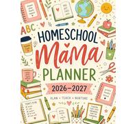 Homeschool Mama Planner 2026-2027: A Complete Academic Year Organizer with Monthly Calendars, Weekly Lesson Planning, Attendance Logs, Grade Trackers, ... & Curriculum Planning for Up to 6 Students