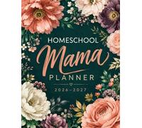 Homeschool Mama Planner 2026-2027: A Complete Academic Year Organizer with Monthly Calendars, Weekly Lesson Planning, Attendance Logs, Grade Trackers, ... & Curriculum Planning for Up to 6 Students