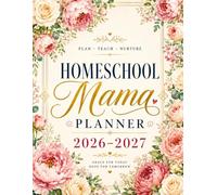 Homeschool Mama Planner 2026-2027: A Complete Academic Year Organizer with Monthly Calendars, Weekly Lesson Planning, Attendance Logs, Grade Trackers, ... & Curriculum Planning for Up to 6 Students
