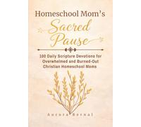 Homeschool Mom’s Sacred Pause: 100 Daily Scripture Devotions for Overwhelmed and Burned-Out Christian Homeschool Moms