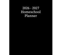 Homeschool Planner 2026-2027: Academic School Year Organizer With Holidays, Weekly & Monthly Lesson Planning, and More