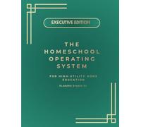 Homeschool Planner: Executive Edition: The Executive Edition for Homeschool CEOs | Vision, Goal Setting, Curriculum Planning, Monthly & Weekly Systems, Compliance & Year-End Reflection